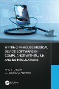 Cover-Bild zum Titel 'Writing In-House Medical Device Software in Compliance with EU, UK, and US Regulations' von 'Philip S. Cosgriff, Matthew J. Memmott'