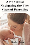 Cover-Bild zum Titel 'New Mums: Navigating the First Steps of Parenting' von 'Kevin Chong'