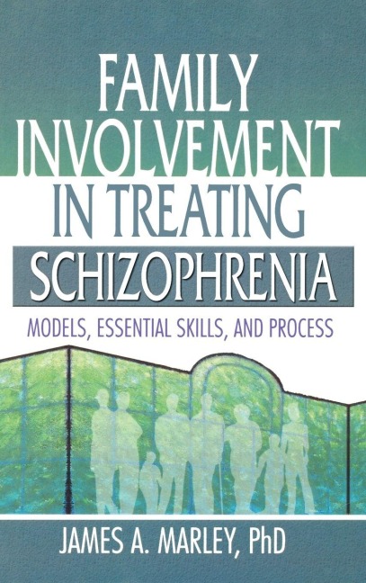 Family Involvement in Treating Schizophrenia - James A. Marley
