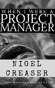 When I Were a Project Manager - Nigel Creaser