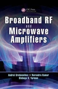 Broadband RF and Microwave Amplifiers - Andrei Grebennikov, Binboga S. Yarman, Narendra Kumar