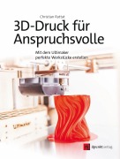 Cover-Bild zum Titel '3D-Druck für Anspruchsvolle' von 'Christian Rattat'