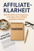 Cover-Bild zum Titel 'Affiliate-Klarheit Wie Sie 2025 mit Transparenz und Value-First-Inhalten profitabel skalieren' von 'Sebastian Günther'