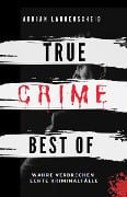 True Crime Best of Wahre Verbrechen - Echte Kriminalfälle (True Crime International, #12) - Adrian Langenscheid