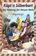 Cover-Bild zum Titel 'Käpt'n Silberbart - Die Rettung der Neuen Welt' von 'Kigunage'