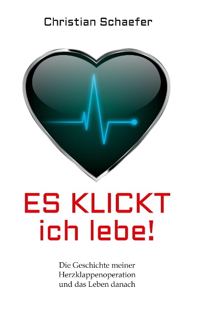 Es klickt, ich lebe! - Christian Schaefer