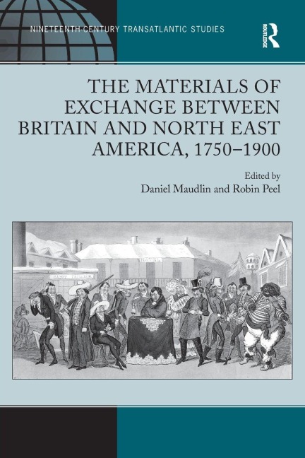 The Materials of Exchange between Britain and North East America, 1750-1900 - Daniel Maudlin, Robin Peel