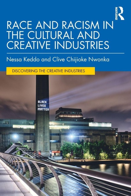 Race and Racism in the Cultural and Creative Industries - Clive Chijioke Nwonka, Nessa Keddo