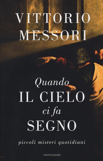 Quando il cielo ci fa segno. Piccoli misteri quotidiani - Vittorio Messori