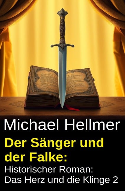 Der Sänger und der Falke: Historischer Roman: Das Herz und die Klinge 2 - Michael Hellmer