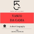 Vasco da Gama: A short biography - George Fritsche, Minute Biographies, Minutes