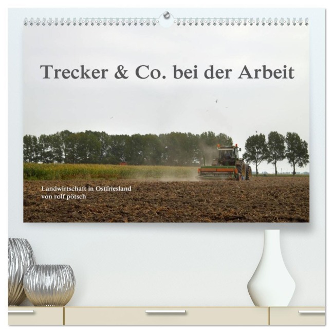Trecker & Co. bei der Arbeit - Landwirtschaft in Ostfriesland (hochwertiger Premium Wandkalender 2026 DIN A2 quer), Kunstdruck in Hochglanz - Rolf Pötsch - Ropo13