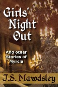 Girls' Night Out: And Other Stories of Myrcia - J. S. Mawdsley