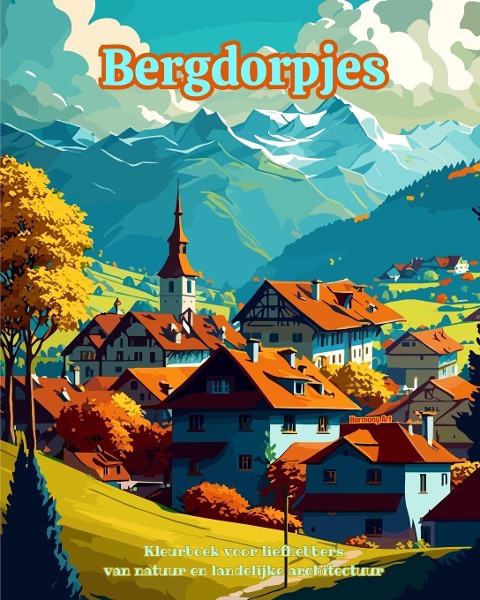 Bergdorpjes Kleurboek voor liefhebbers van natuur en landelijke architectuur Creatieve en ontspannende ontwerpen - Harmony Art