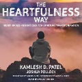 The Heartfulness Way: Heart-Based Meditations for Spiritual Transformation - Kamlesh D. Patel, Joshua Pollock