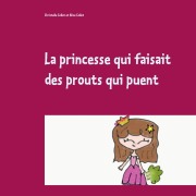 Cover-Bild zum Titel 'La princesse qui faisait des prouts qui puent' von 'Christelle Collet, Alice Collet'