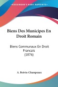 Cover-Bild zum Titel 'Biens Des Municipes En Droit Romain' von 'A. Boivin-Champeaux'