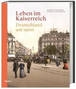 Cover-Bild zum Titel 'Leben im Kaiserreich' von 'Michael Epkenhans, Andreas von Seggern'