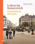 Cover-Bild zum Titel 'Leben im Kaiserreich' von 'Michael Epkenhans, Andreas von Seggern'