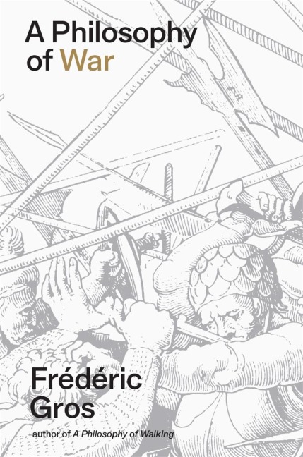 A Philosophy of War: Why We Fight - Frederic Gros, Gregory Elliott