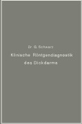 Cover-Bild zum Titel 'Klinische Röntgendiagnostik des Dickdarms und ihre physiologischen Grundlagen' von 'Gottwald Schwarz'