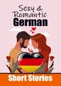 50 Sexy & Romantic Short Stories in German Romantic Tales for Language Lovers English and German Short Stories Side by Side - Auke de Haan, Skriuwer Com