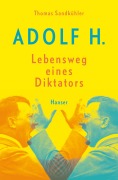 Cover-Bild zum Titel 'Adolf H. - Lebensweg eines Diktators' von 'Thomas Sandkühler'