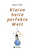 Cover-Bild zum Titel 'Kleine heile perfekte Welt' von 'Janna Franke'