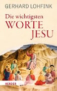 Die wichtigsten Worte Jesu - Gerhard Lohfink