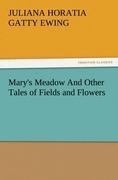 Mary's Meadow And Other Tales of Fields and Flowers - Juliana Horatia Gatty Ewing