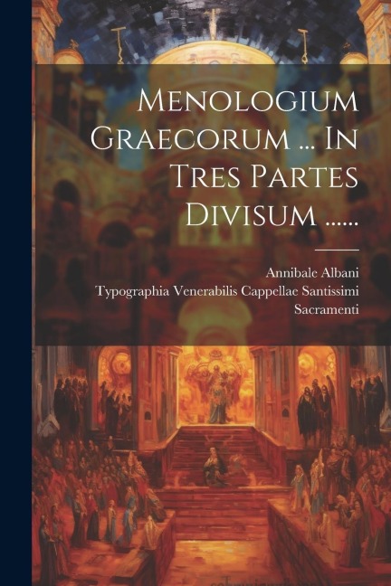 Menologium Graecorum ... In Tres Partes Divisum ...... - Annibale Albani