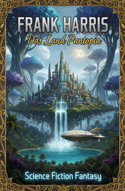 Das Land Pantopia: Science Fiction Fantasy - Frank Harris