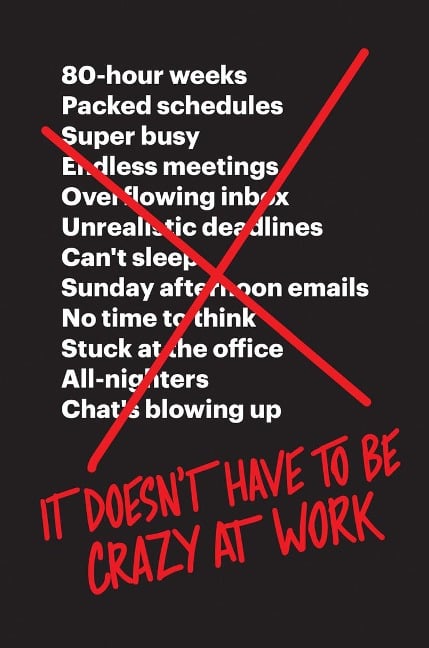 It Doesn't Have to Be Crazy at Work - Jason Fried, David Heinemeier Hansson