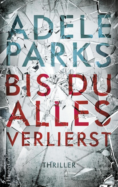 Bis du alles verlierst - Adele Parks