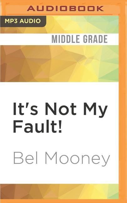 It's Not My Fault! - Bel Mooney