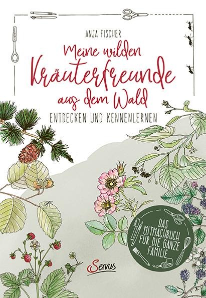 Meine wilden Kräuterfreunde aus dem Wald - Anja Fischer
