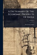 Cover-Bild zum Titel 'A Dictionary Of The Economic Products Of India' von 'George Watt'