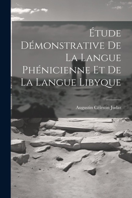 Étude Démonstrative De La Langue Phénicienne Et De La Langue Libyque - Augustin Célestin Judas