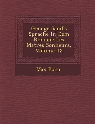 George Sand's Sprache in Dem Romane Les Ma Tres Sonneurs, Volume 12 - Max Born
