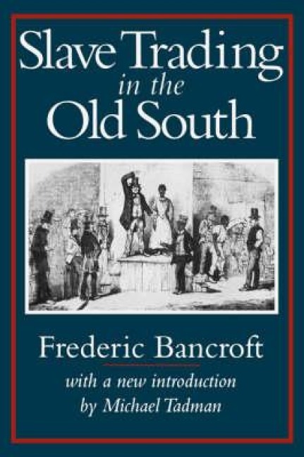 Slave Trading in the Old South - Frdeeric Bancroft, Frederic Bancroft