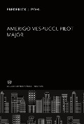 Cover-Bild zum Titel 'Amerigo Vespucci. Pilot Major' von 'Frederick J. Pohl'