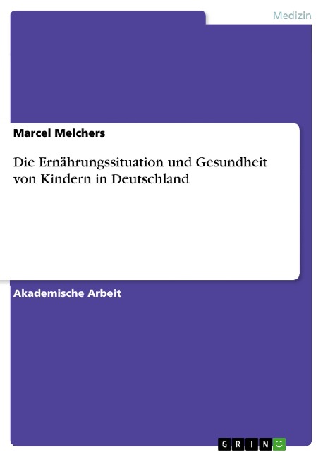 Die Ernährungssituation und Gesundheit von Kindern in Deutschland - Marcel Melchers