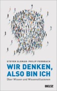 Cover-Bild zum Titel 'Wir denken, also bin ich' von 'Steven Sloman, Philip Fernbach'