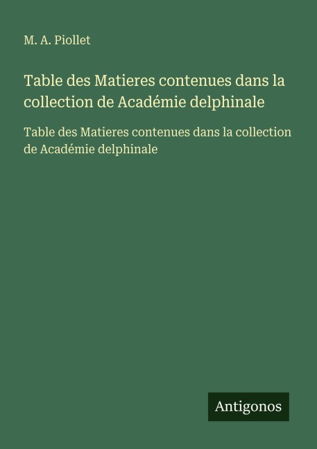 Table des Matieres contenues dans la collection de Académie delphinale - M. A. Piollet