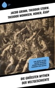 Cover-Bild zum Titel 'Die größten Mythen der Weltgeschichte' von 'Jacob Grimm, Alois Essigmann, Ludovico Ariosto, Gustav Schwab, Ludwig Preller'