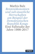 Cover-Bild zum Titel 'Rentenökonomien und sub-staatliche Herrschaften am Beispiel der Demokratischen Republik Kongo' von 'Mathis Balz'