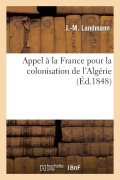 Appel à la France pour la colonisation de l'Algérie - J. -M Landmann