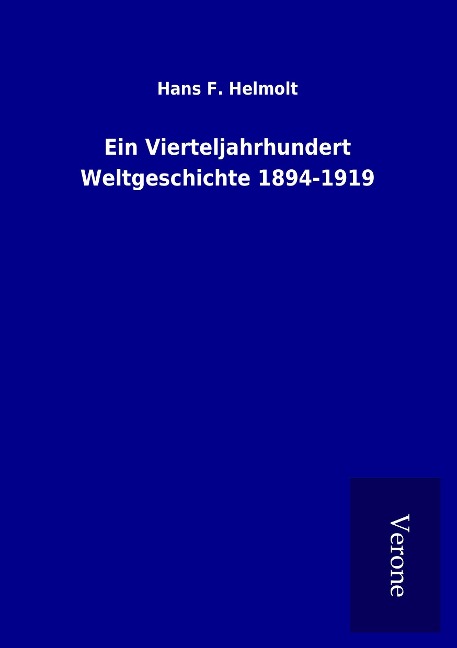 Ein Vierteljahrhundert Weltgeschichte 1894-1919 - Hans F. Helmolt