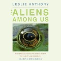 The Aliens Among Us: How Invasive Species Are Transforming the Planet - And Ourselves - Leslie Anthony