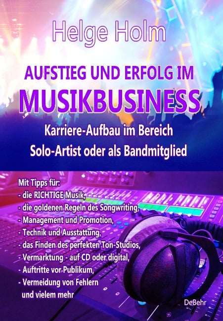 AUFSTIEG UND ERFOLG IM MUSIKBUSINESS - Karriere-Aufbau im Bereich Solo-Artist oder als Bandmitglied - Helge Holm